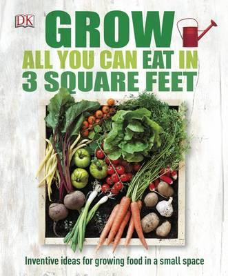 GROW ALL YOU CAN EAT IN THREE SQUARE FEET