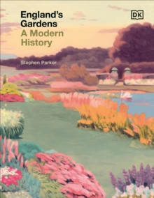 ENGLAND S GARDENS A MODERN HISTORY