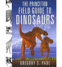 THE PRINCETON FIELD GUIDE TO DINOSAURS