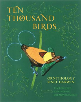 TEN THOUSAND BIRDS: ORNITHOLOGY SINCE DARWIN