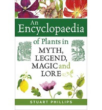 AN ENCYCLOPAEDIA OF PLANTS IN MYTH LEGEND MAGIC AND LORE