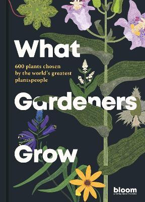 WHAT GARDENERS GROW