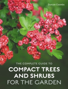 THE COMPLETE GUIDE TO COMPACT TREES AND SHRUBS FOR THE GARDEN