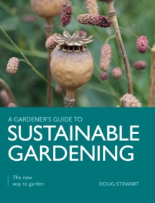 A GARDNER S  GUIDE TO SUSTAINABLE GARDENING