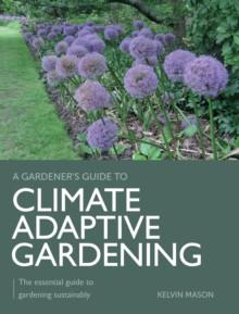 A GARDENER S GUIDE TO CLIMATE ADAPTIVE GARDENING_