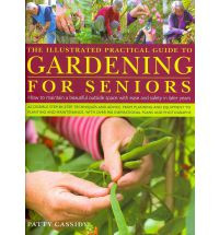 THE ILLUSTRATED PRACTICAL GUIDE TO GARDENING FOR SENIORS
