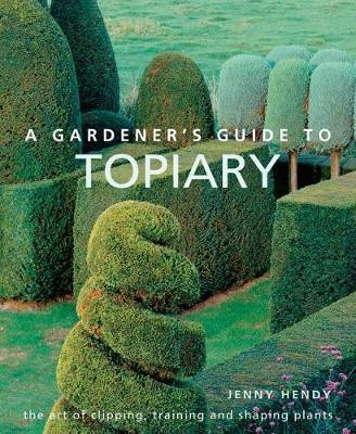 A GARDENER S GUIDE TO TOPIARY