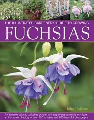 THE ILLUSTRATED GARDENER S GUIDE TO GROWING FUCHSIAS