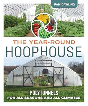 THE YEAR ROUND HOOPHOUSE POLYTUNNELS FOR ALL SEASONS AND ALL CLIMATES