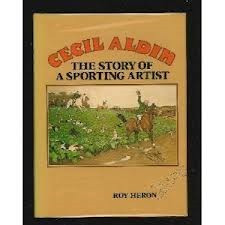 CECIL ALDIN THE STORY OF A SPORTING ARTIST