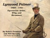 LYNWOOD PALMER, 1868-1941 : EQUESTRIAN ARTIST, WHIP AND HORSEMAN