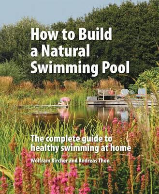 HOW TO BUILD A NATURAL SWIMMING POOL