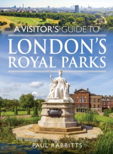 A VISITOR'S GUIDE TO LONDON'S ROYAL PARKS