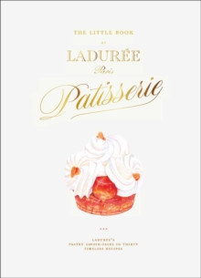 THE LITTLE BOOK OF LADUREE PARIS PATISSERIE