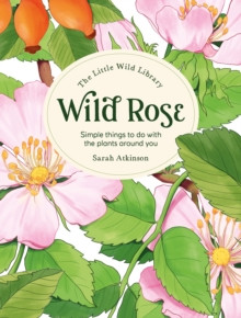 THE LITTLE WILD LIBRARY WILD ROSE