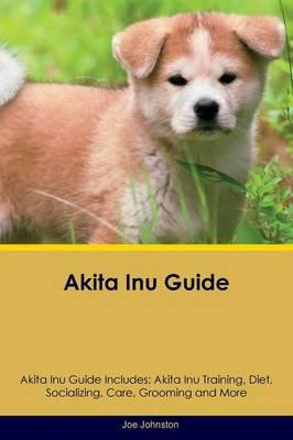 AKITA INU GUIDE AKITA INU GUIDE INCLUDES