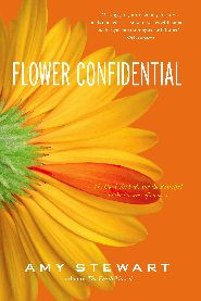 FLOWER CONFIDENTIAL: THE GOOD, THE BAD, AND THE BEAUTIFUL IN THE BUSINESS OF FLOWERS