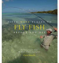 FIFTY MORE PLACES TO FLY FISH BEFORE YOU DIE