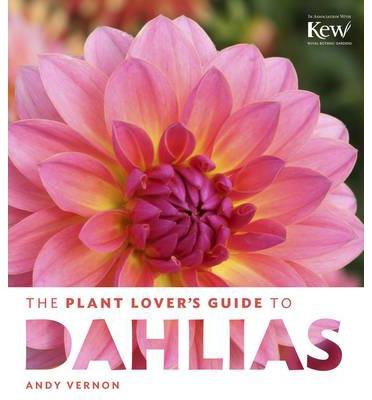 THE PLANT LOVER S GUIDE TO DAHLIAS