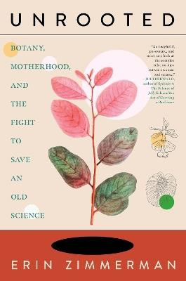 UNROOTED BOTANY MOTHERHOOD AND THE FIGHT TO SAVE AN OLD SCIENCE