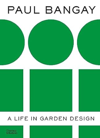 PAUL BANGAY A LIFE IN GARDEN DESIGN