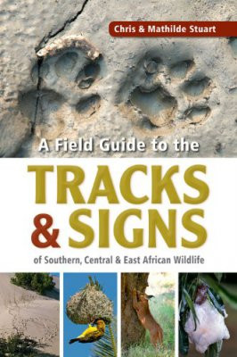 A FIELD GUIDE TO THE TRACKS & SIGNS OF SOUTHERN CENTRAL & EAST AFRICAN WILDLIFE