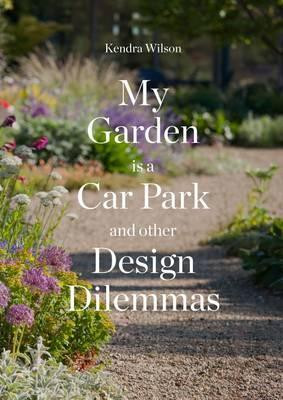 MY GARDEN IS A CAR PARK AND OTHER DESIGN DILEMMAS