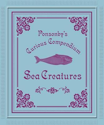 PONSOBY S CURIOUS COMPENDIUM SEA CREATURES