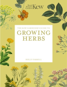 THE KEW GARDENER S GUIDE TO GROWING HERBS