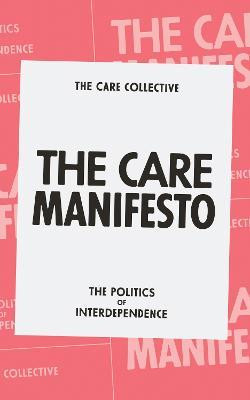 THE CARE MANIFESTO THE POLITICS OF INTERDEPENDENCE