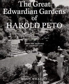 GREAT EDWARDIAN GARDENS OF HAROLD PETO