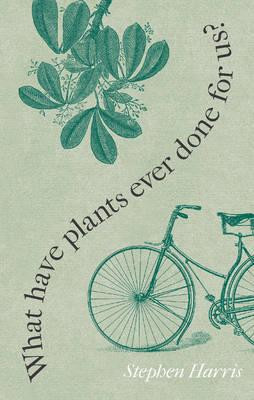 WHAT HAVE PLANTS EVER DONE US