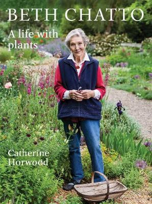 BETH CHATTO A LIFE WITH PLANTS