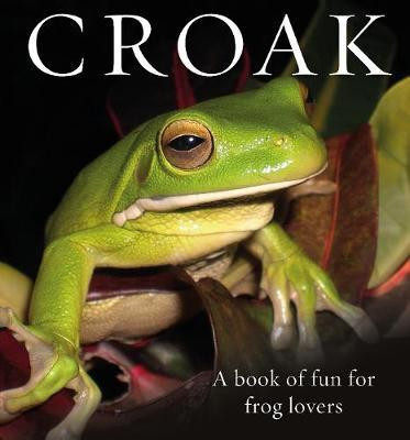 CROAK A BOOK OF FUN FOR FROG LOVERS