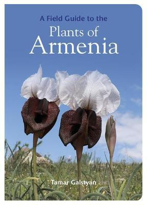 A FIELD GUIDE TO THE PLANTS OF ARMENIA