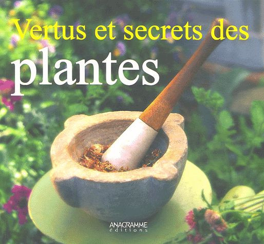 VERTUS ET SECRETS DES PLANTES