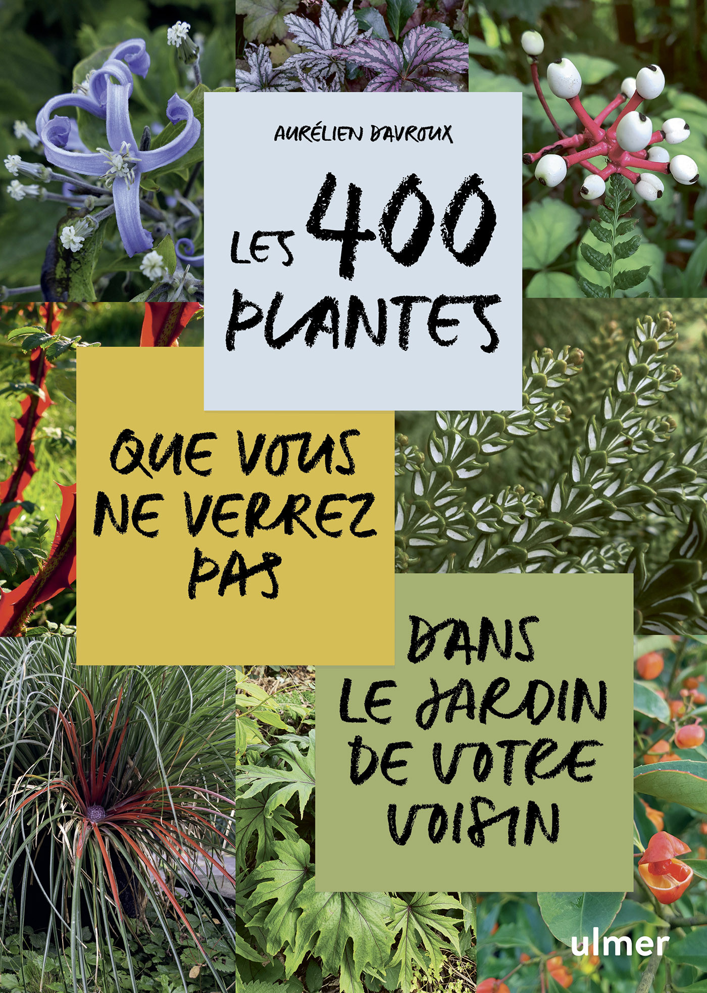 LES 400 PLANTES QUE VOUS NE VERREZ PAS DANS LE JARDIN DE VOTRE VOISIN