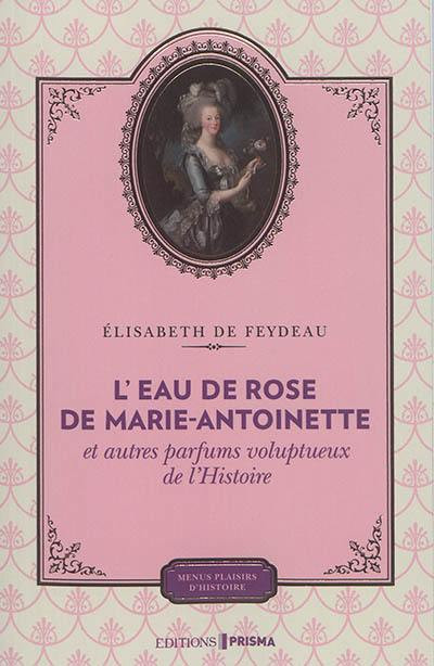 L EAU DE ROSE DE MARIE ANTOINETTE