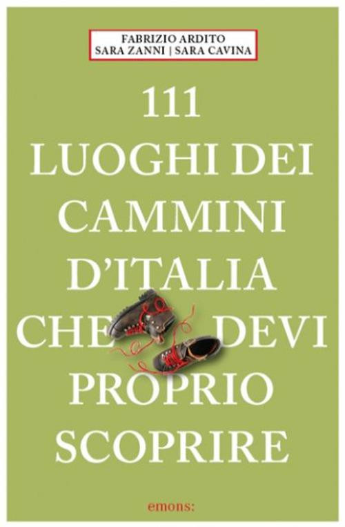 111 LUOGHI DEI CAMMINI D ITALIA CHE DEVI PROPRIO SCOPRIRE