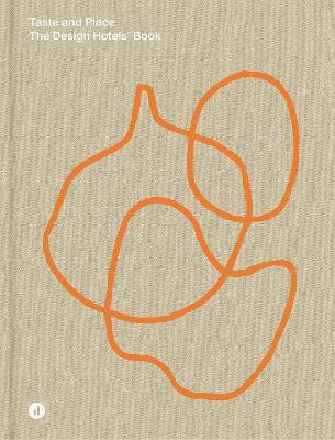TASTE AND PLACE THE DESIGN HOTELS BOOK
