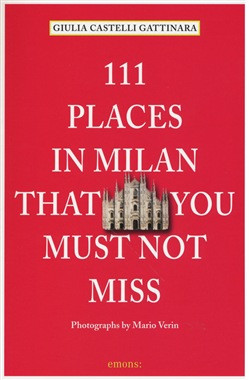 111 PLACES IN MILAN THAT YOU MUST NOT MISS