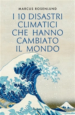 I 10 DISASTRI CLIMATICI CHE HANNO CAMBIATO IL MONDO