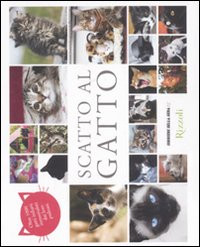 SCATTO AL GATTO. OLTRE 1000 GATTI ITALIANI IMMORTALATI DAI LORO PADRONI