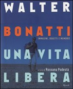 WALTER BONATTI UNA VITA LIBERA