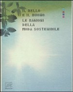 BELLO E IL BUONO. LE RAGIONI DELLA MODA SOSTENIBILE