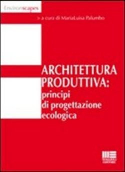 ARCHITETTURA PRODUTTIVA: PRINCIPI DI PROGETTAZIONE ECOLOGICA