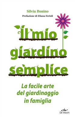 MIO GIARDINO SEMPLICE. LA FACILE ARTE DEL GIARDINAGGIO IN FAMIGLIA
