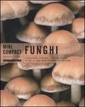 FUNGHI. CONOSCERE, CERCARE E RICONOSCERE TUTTE LE SPECIE DI FUNGHI PIÙ DIFFUSE