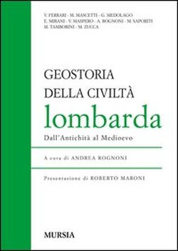 GEOSTORIA DELLA CIVILTA LOMBARDA. DALL ANTICHITA AL BASSO MEDIOEVO