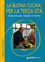 BUONA CUCINA PER LA TERZA ETA. RICETTARIO PER RESTARE IN FORMA